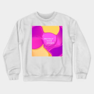 Protect your energy Crewneck Sweatshirt